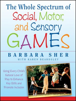 cover image of The Whole Spectrum of Social, Motor and Sensory Games